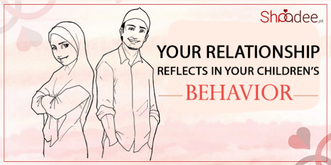 Your Relationship Reflects In Your Children’s Behavior, Marriage in Pakistan